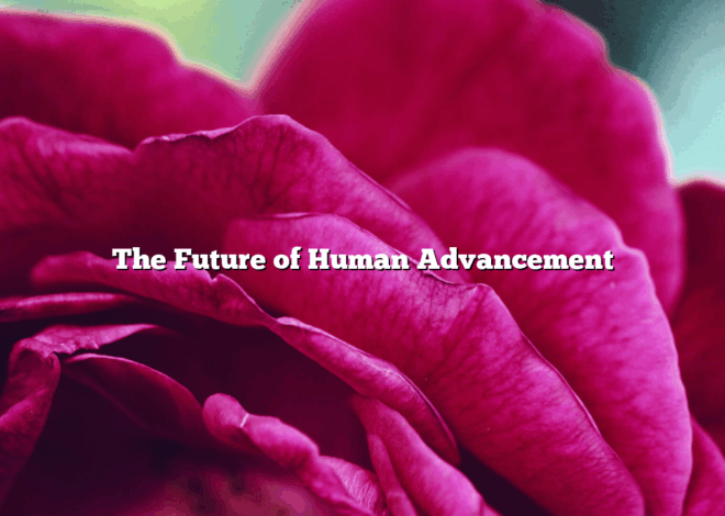 The Future of Human Advancement