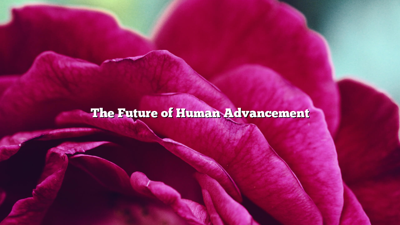 The Future of Human Advancement