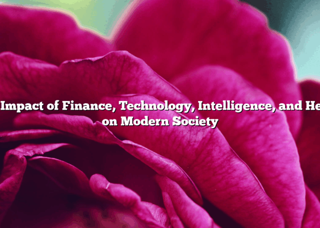 The Impact of Finance, Technology, Intelligence, and Health on Modern Society