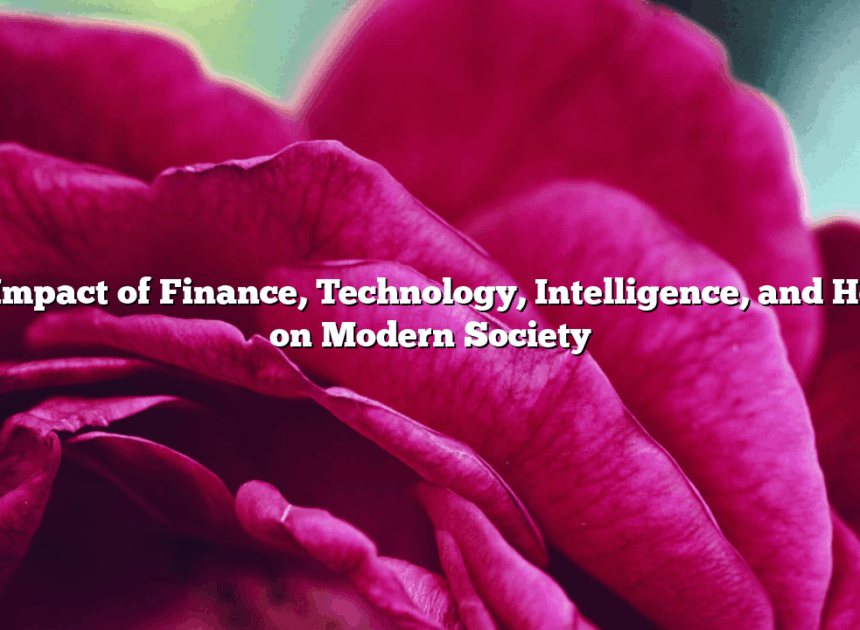 The Impact of Finance, Technology, Intelligence, and Health on Modern Society
