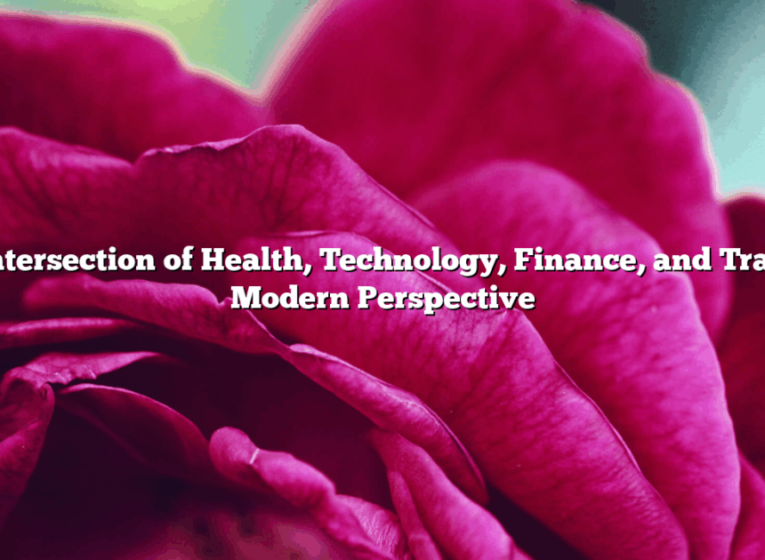 The Intersection of Health, Technology, Finance, and Travel: A Modern Perspective