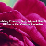 Revolutionizing Finance, Tech, AI, and Healthcare: The Ultimate 21st Century Evolution