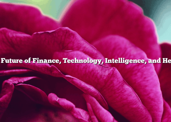 The Future of Finance, Technology, Intelligence, and Health