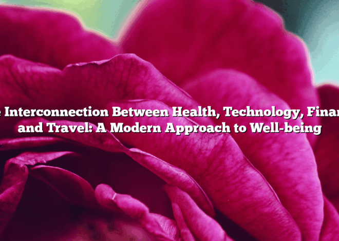 The Interconnection Between Health, Technology, Finance, and Travel: A Modern Approach to Well-being