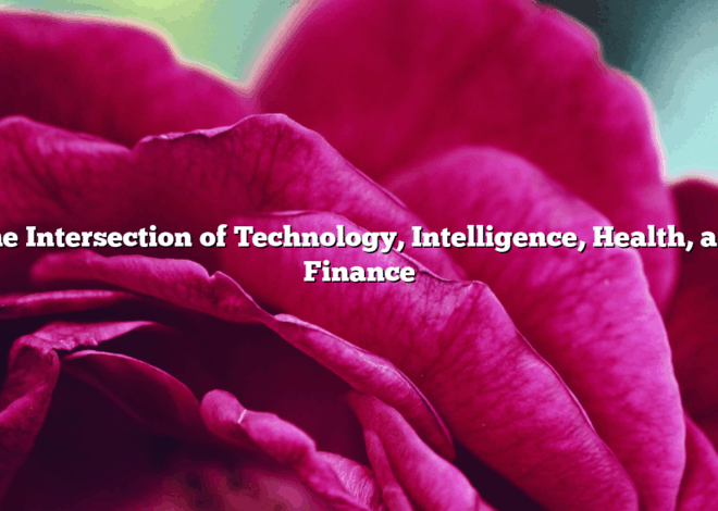 The Intersection of Technology, Intelligence, Health, and Finance