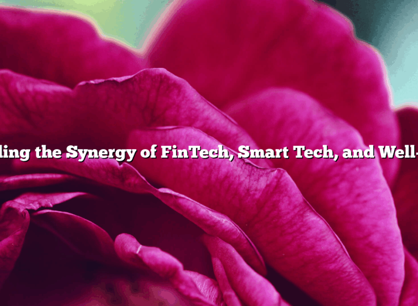 Unveiling the Synergy of FinTech, Smart Tech, and Well-being