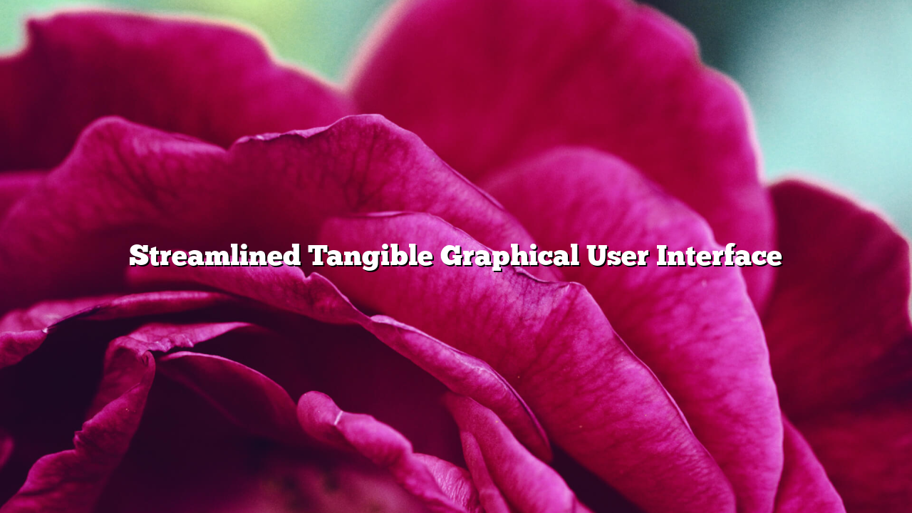 Streamlined Tangible Graphical User Interface