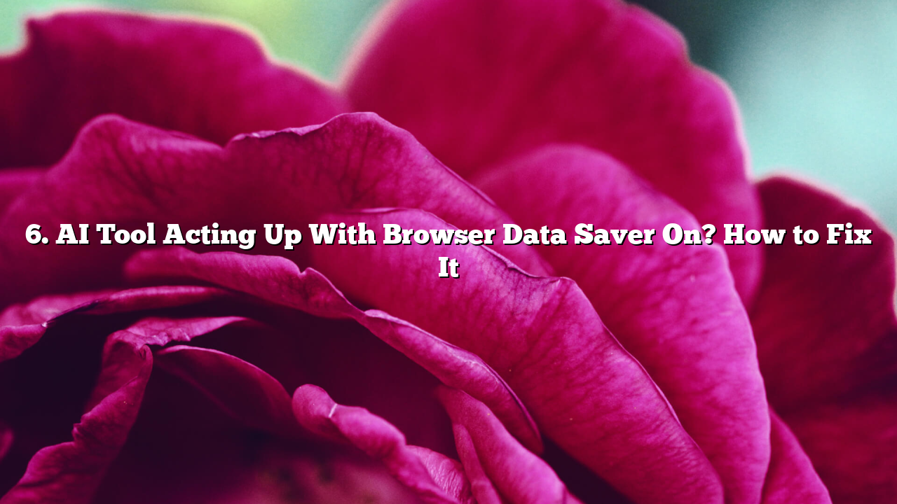 6. AI Tool Acting Up With Browser Data Saver On? How to Fix It