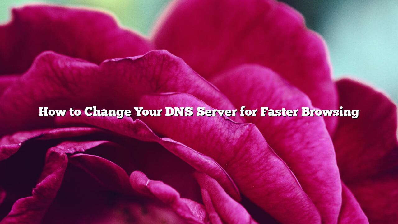 How to Change Your DNS Server for Faster Browsing